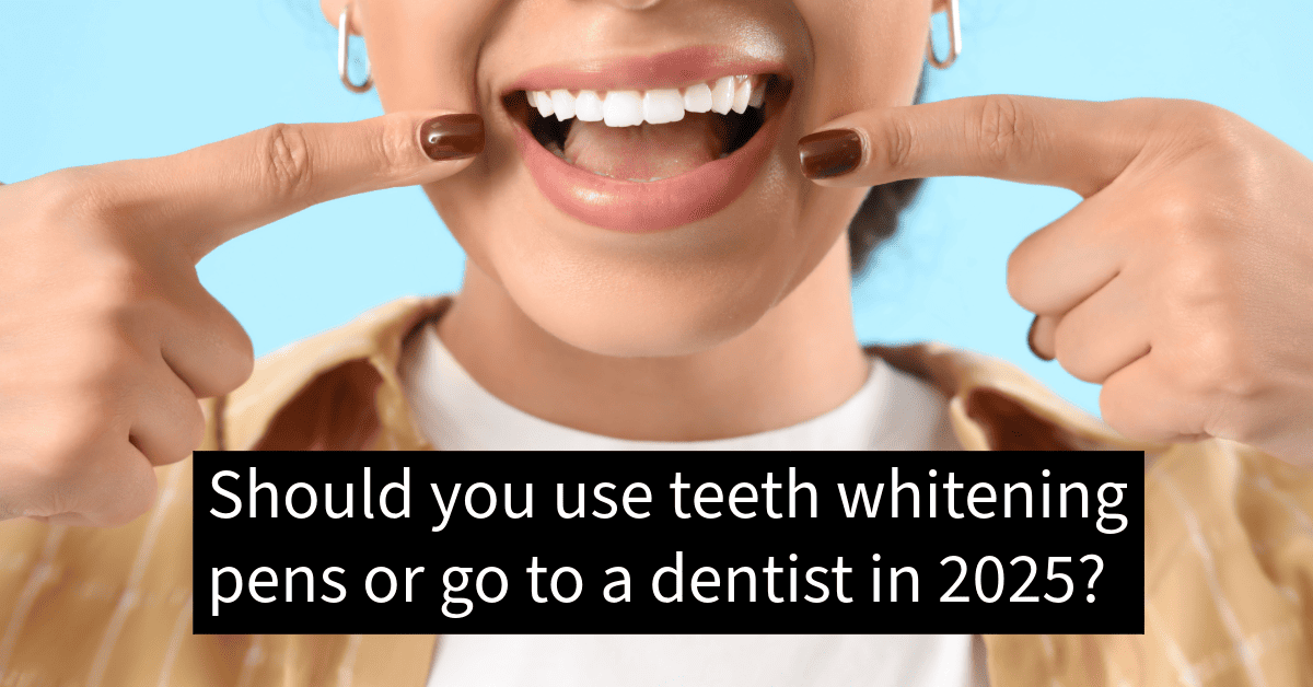 Should you use teeth whitening pen or go to dentist in 2025